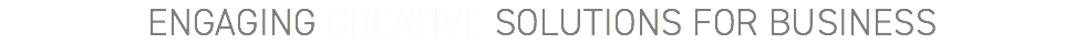 ENGAGING CREATIVE SOLUTIONS FOR BUSINESS